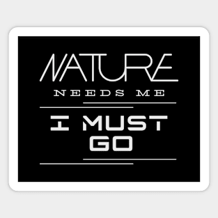 Nature Needs Me I Must Go Quote Motivational Inspirational Magnet